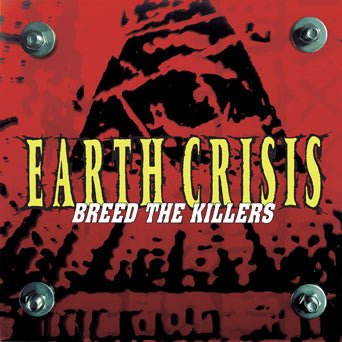 Earth Crisis: Breed The Killers: 25th Anniversary Edition - Steadfast Records