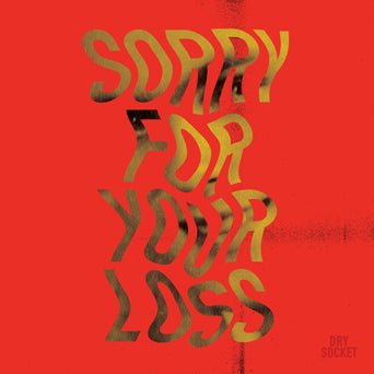 Dry Socket: Sorry For Your Loss: Vinyl LP - Steadfast Records