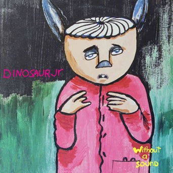 Dinosaur Jr.: Without A Sound: 2LP Gatefold Deluxe Edition - Steadfast Records